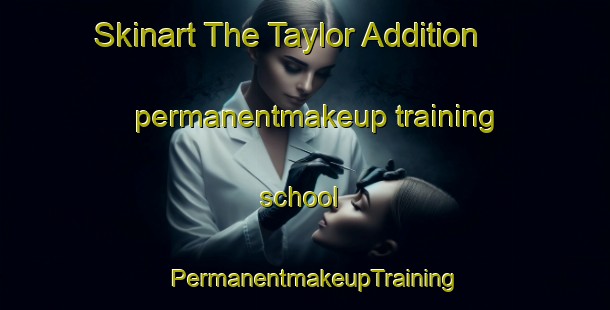 Skinart The Taylor Addition permanentmakeup training school | PermanentmakeupTraining | PermanentmakeupClasses | SkinartTraining-United States