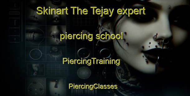 Skinart The Tejay expert piercing school | PiercingTraining | PiercingClasses | SkinartTraining-United States