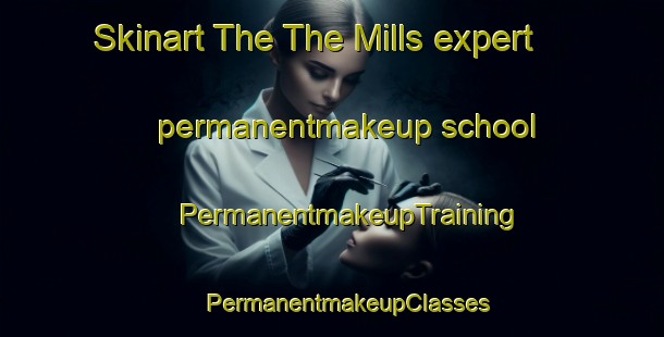 Skinart The The Mills expert permanentmakeup school | #PermanentmakeupTraining #PermanentmakeupClasses #SkinartTraining-United States