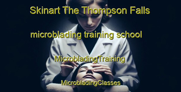 Skinart The Thompson Falls microblading training school | #MicrobladingTraining #MicrobladingClasses #SkinartTraining-United States