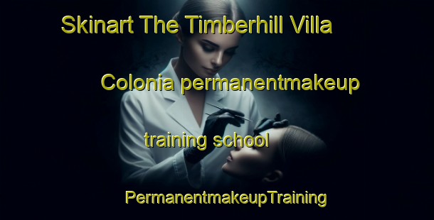 Skinart The Timberhill Villa Colonia permanentmakeup training school | #PermanentmakeupTraining #PermanentmakeupClasses #SkinartTraining-United States