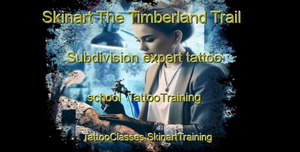 Skinart The Timberland Trail Subdivision expert tattoo school | #TattooTraining #TattooClasses #SkinartTraining-United States