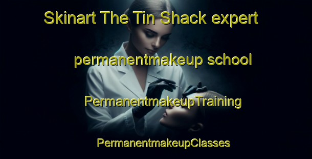 Skinart The Tin Shack expert permanentmakeup school | #PermanentmakeupTraining #PermanentmakeupClasses #SkinartTraining-United States