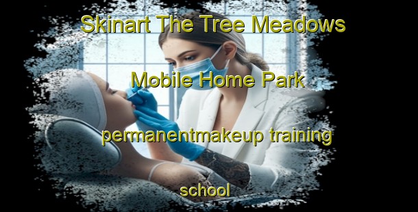 Skinart The Tree Meadows Mobile Home Park permanentmakeup training school | #PermanentmakeupTraining #PermanentmakeupClasses #SkinartTraining-United States