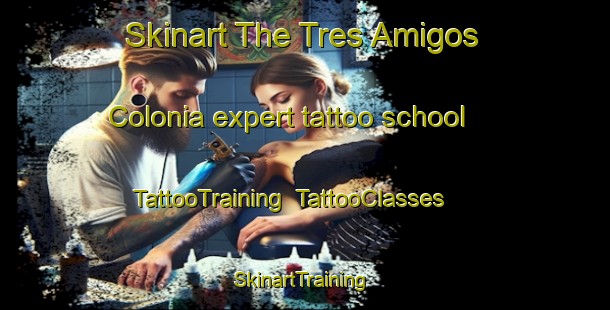 Skinart The Tres Amigos Colonia expert tattoo school | TattooTraining | TattooClasses | SkinartTraining-United States