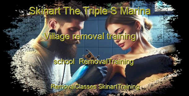 Skinart The Triple S Marina Village removal training school | #RemovalTraining #RemovalClasses #SkinartTraining-United States