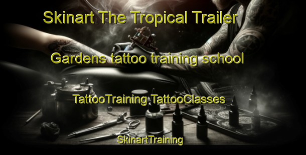 Skinart The Tropical Trailer Gardens tattoo training school | #TattooTraining #TattooClasses #SkinartTraining-United States