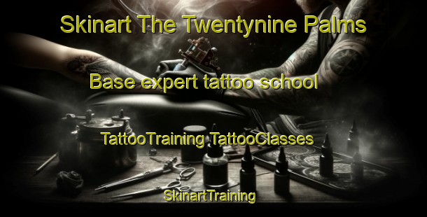 Skinart The Twentynine Palms Base expert tattoo school | #TattooTraining #TattooClasses #SkinartTraining-United States