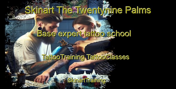 Skinart The Twentynine Palms Base expert tattoo school | #TattooTraining #TattooClasses #SkinartTraining-United States