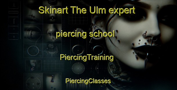 Skinart The Ulm expert piercing school | #PiercingTraining #PiercingClasses #SkinartTraining-United States