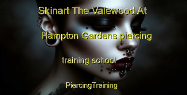 Skinart The Valewood At Hampton Gardens piercing training school | #PiercingTraining #PiercingClasses #SkinartTraining-United States