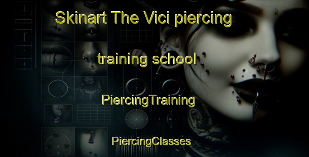 Skinart The Vici piercing training school | PiercingTraining | PiercingClasses | SkinartTraining-United States
