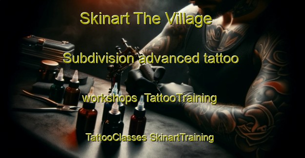 Skinart The Village Subdivision advanced tattoo workshops | #TattooTraining #TattooClasses #SkinartTraining-United States