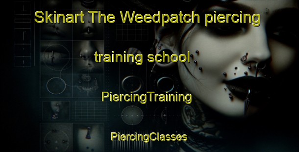 Skinart The Weedpatch piercing training school | #PiercingTraining #PiercingClasses #SkinartTraining-United States