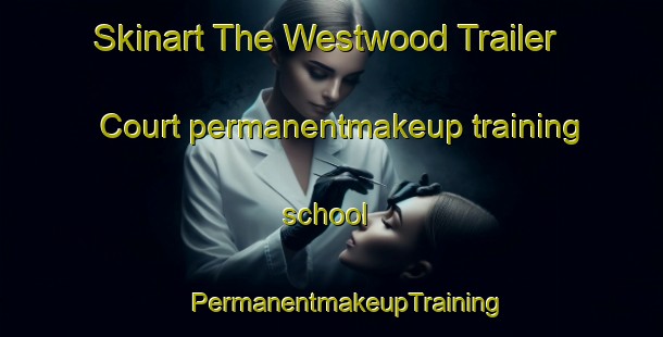 Skinart The Westwood Trailer Court permanentmakeup training school | #PermanentmakeupTraining #PermanentmakeupClasses #SkinartTraining-United States