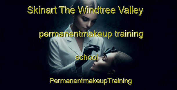 Skinart The Windtree Valley permanentmakeup training school | PermanentmakeupTraining | PermanentmakeupClasses | SkinartTraining-United States