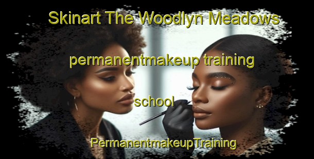 Skinart The Woodlyn Meadows permanentmakeup training school | #PermanentmakeupTraining #PermanentmakeupClasses #SkinartTraining-United States