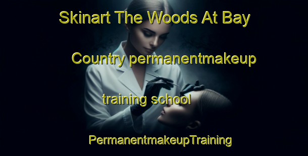 Skinart The Woods At Bay Country permanentmakeup training school | #PermanentmakeupTraining #PermanentmakeupClasses #SkinartTraining-United States