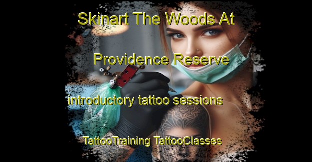 Skinart The Woods At Providence Reserve introductory tattoo sessions | #TattooTraining #TattooClasses #SkinartTraining-United States