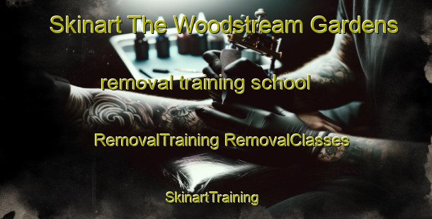 Skinart The Woodstream Gardens removal training school | #RemovalTraining #RemovalClasses #SkinartTraining-United States