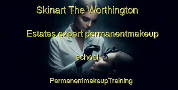 Skinart The Worthington Estates expert permanentmakeup school | PermanentmakeupTraining | PermanentmakeupClasses | SkinartTraining-United States