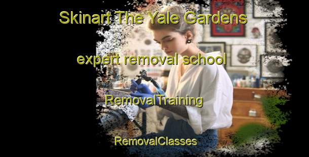 Skinart The Yale Gardens expert removal school | RemovalTraining | RemovalClasses | SkinartTraining-United States