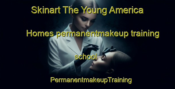 Skinart The Young America Homes permanentmakeup training school | #PermanentmakeupTraining #PermanentmakeupClasses #SkinartTraining-United States