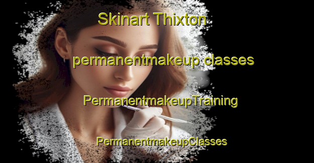 Skinart Thixton permanentmakeup classes | PermanentmakeupTraining | PermanentmakeupClasses | SkinartTraining-United States