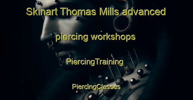 Skinart Thomas Mills advanced piercing workshops | #PiercingTraining #PiercingClasses #SkinartTraining-United States