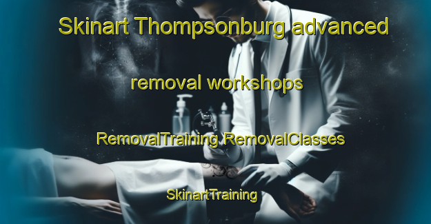 Skinart Thompsonburg advanced removal workshops | #RemovalTraining #RemovalClasses #SkinartTraining-United States