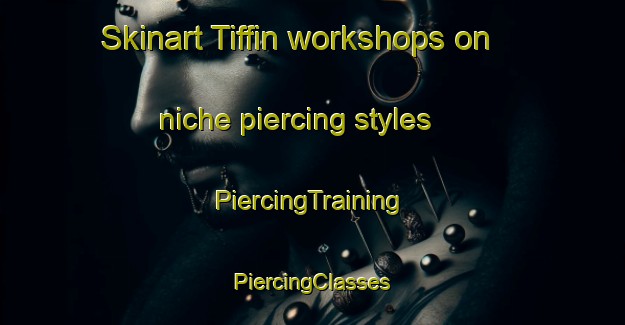 Skinart Tiffin workshops on niche piercing styles | #PiercingTraining #PiercingClasses #SkinartTraining-United States