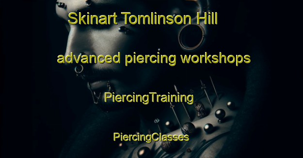 Skinart Tomlinson Hill advanced piercing workshops | #PiercingTraining #PiercingClasses #SkinartTraining-United States