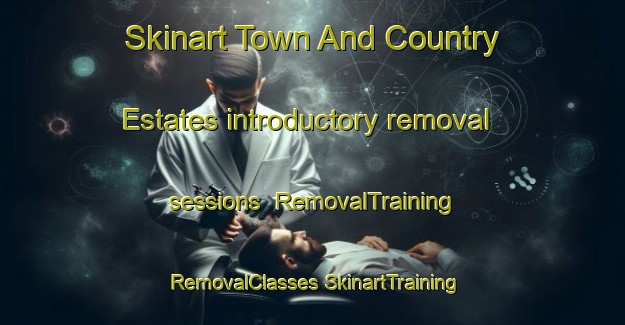 Skinart Town And Country Estates introductory removal sessions | #RemovalTraining #RemovalClasses #SkinartTraining-United States