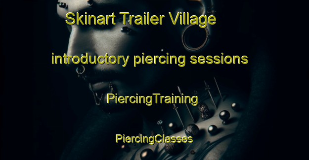 Skinart Trailer Village introductory piercing sessions | #PiercingTraining #PiercingClasses #SkinartTraining-United States