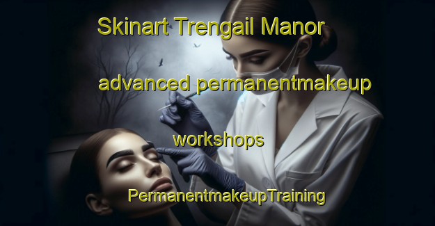 Skinart Trengail Manor advanced permanentmakeup workshops | #PermanentmakeupTraining #PermanentmakeupClasses #SkinartTraining-United States