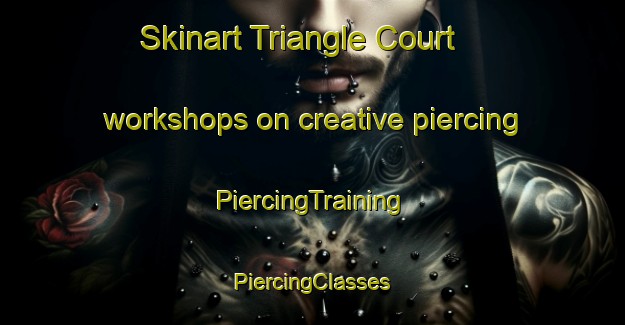 Skinart Triangle Court workshops on creative piercing | #PiercingTraining #PiercingClasses #SkinartTraining-United States