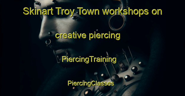 Skinart Troy Town workshops on creative piercing | PiercingTraining | PiercingClasses | SkinartTraining-United States