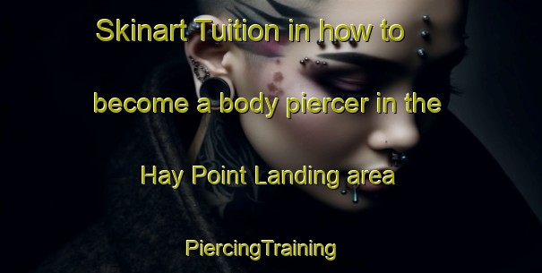 Skinart Tuition in how to become a body piercer in the Hay Point Landing area | PiercingTraining | PiercingClasses | SkinartTraining-United States