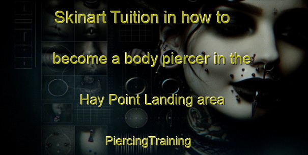 Skinart Tuition in how to become a body piercer in the Hay Point Landing area | PiercingTraining | PiercingClasses | SkinartTraining-United States