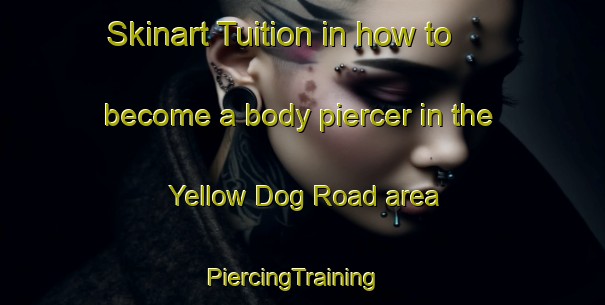 Skinart Tuition in how to become a body piercer in the Yellow Dog Road area | PiercingTraining | PiercingClasses | SkinartTraining-United States