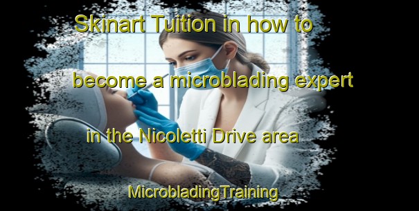 Skinart Tuition in how to become a microblading expert in the Nicoletti Drive area | MicrobladingTraining | MicrobladingClasses | SkinartTraining-United States