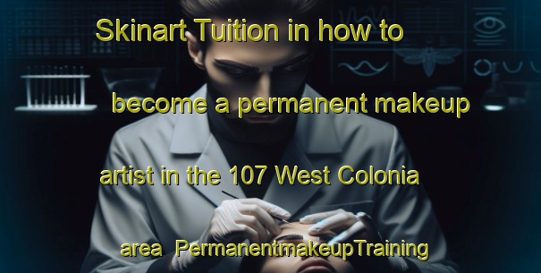 Skinart Tuition in how to become a permanent makeup artist in the 107 West Colonia area | PermanentmakeupTraining | PermanentmakeupClasses | SkinartTraining-United States