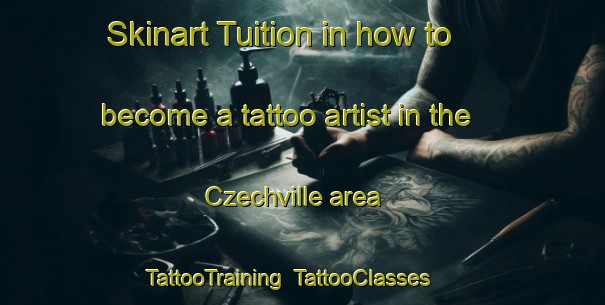 Skinart Tuition in how to become a tattoo artist in the Czechville area | TattooTraining | TattooClasses | SkinartTraining-United States