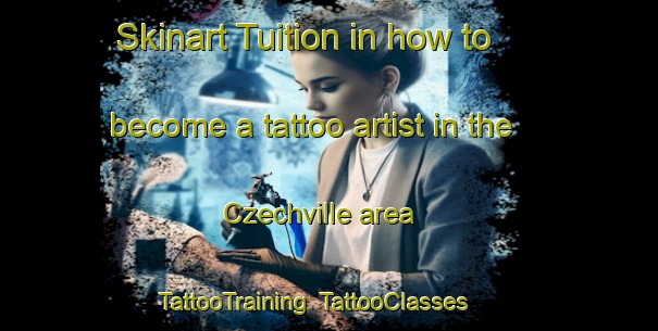 Skinart Tuition in how to become a tattoo artist in the Czechville area | TattooTraining | TattooClasses | SkinartTraining-United States
