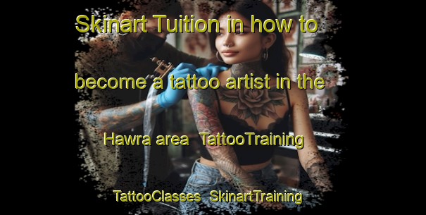 Skinart Tuition in how to become a tattoo artist in the Hawra area | TattooTraining | TattooClasses | SkinartTraining-United States