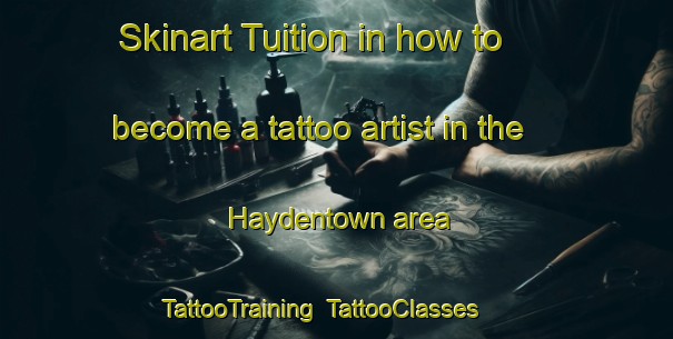 Skinart Tuition in how to become a tattoo artist in the Haydentown area | TattooTraining | TattooClasses | SkinartTraining-United States