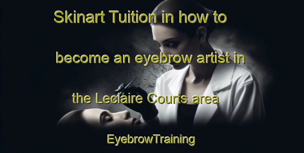 Skinart Tuition in how to become an eyebrow artist in the Leclaire Courts area | EyebrowTraining | EyebrowClasses | SkinartTraining-United States