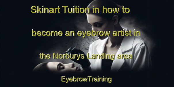 Skinart Tuition in how to become an eyebrow artist in the Norburys Landing area | EyebrowTraining | EyebrowClasses | SkinartTraining-United States