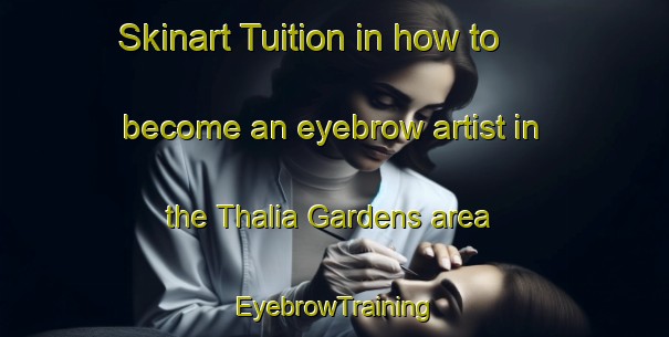 Skinart Tuition in how to become an eyebrow artist in the Thalia Gardens area | EyebrowTraining | EyebrowClasses | SkinartTraining-United States