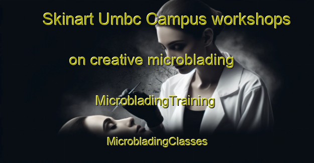 Skinart Umbc Campus workshops on creative microblading | #MicrobladingTraining #MicrobladingClasses #SkinartTraining-United States